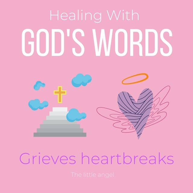 Healing With Gods Words Grieves heartbreaks: Overcome your loss