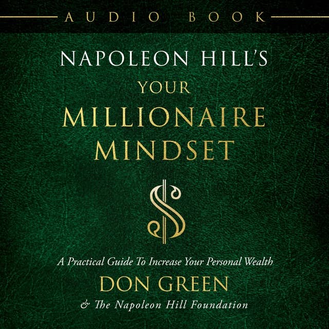Napoleon Hill's Your Millionaire Mindset: A Practical Guide To Increase Your Personal Wealth