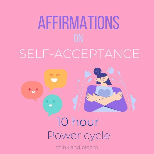 Affirmations on Self-Acceptance 10 hour power cycle: Embrace your imperfection, radical self-care, deep transformation on mental emotional health, End self-criticism, no more sabotage, enough love