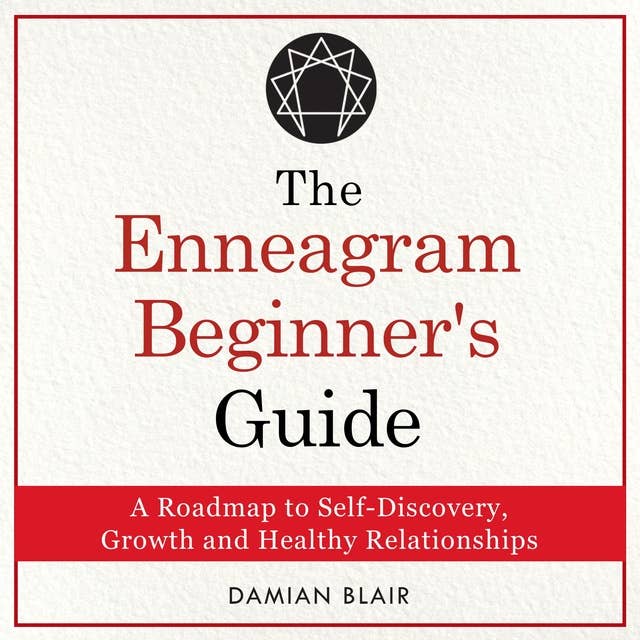 The Enneagram Beginner's Guide: A Roadmap to Self-Discovery, Growth and Healthy Relationships
