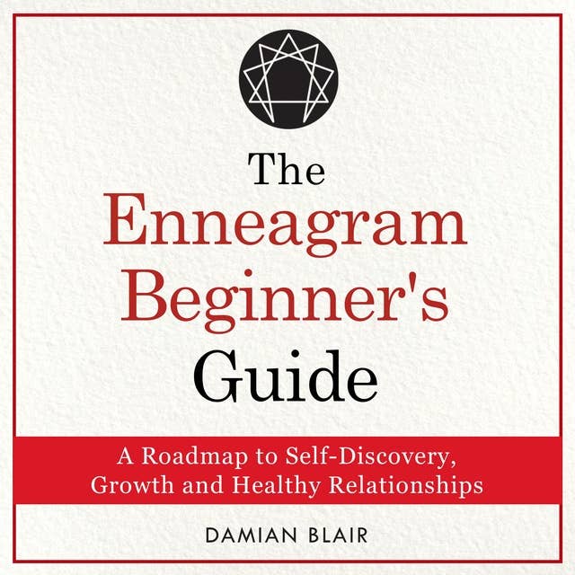 The Enneagram Beginner's Guide: A Roadmap to Self-Discovery, Growth and Healthy Relationships 