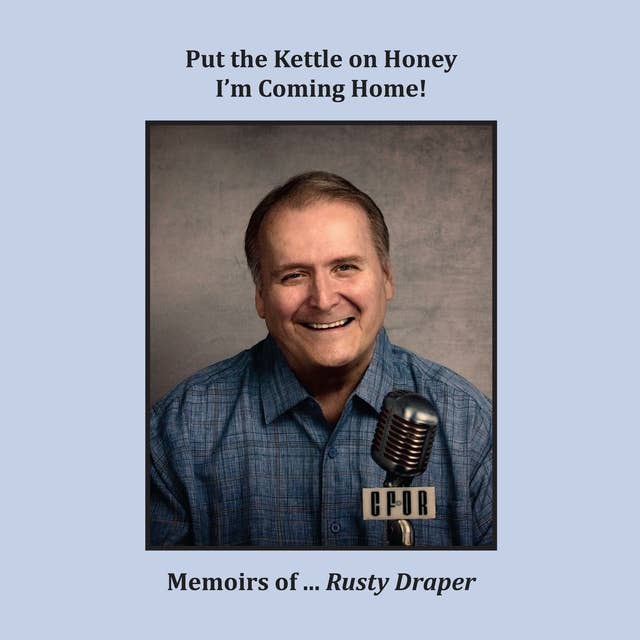 Memoirs of ... Rusty Draper: Put the Kettle on Honey, I'm Coming home!
