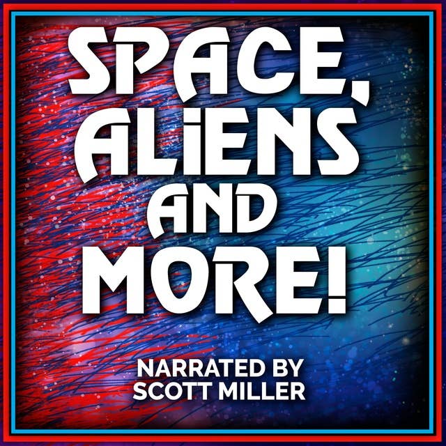 Space, Aliens and More!