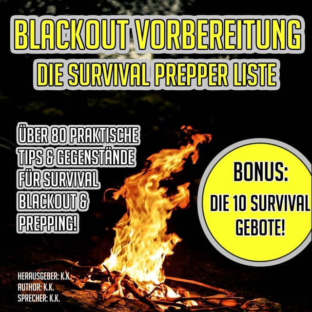 Blackout Vorbereitung: Die Survival Prepper Liste: Über 80 praktische Tips & Gegenstände für Survival, Blackout & Prepping! BONUS: Die 10 Survival Gebote!