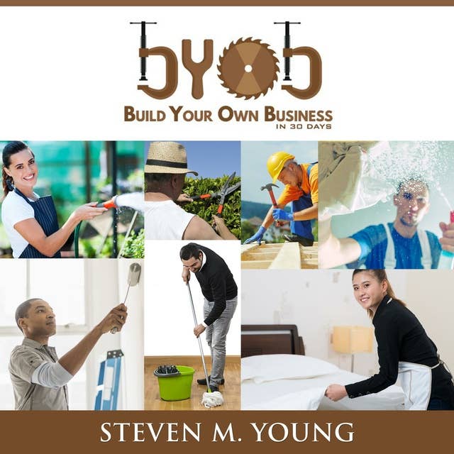 BYOB: Build Your Own Business in 30 Days: A Step-By-Step Guide to Starting Your Own Service-Based Business