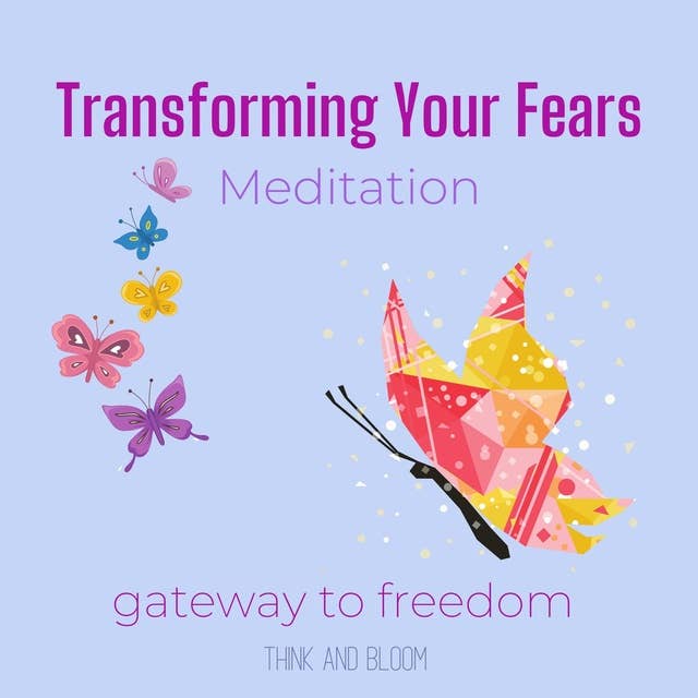 Transforming Your Fears Meditation - gateway to freedom: from fear to love courage happiness, turn off the low frequencies, leap of faith, resolving inner demons, subconscious fearful thought