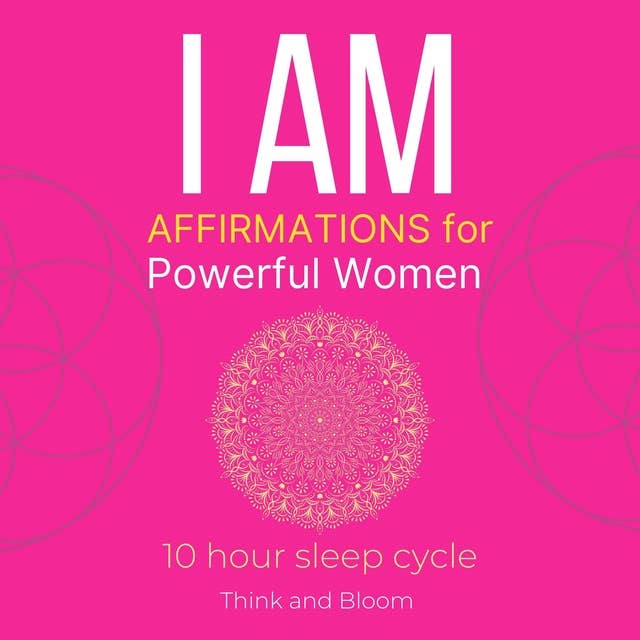 I AM Affirmations For Powerful Women: 10 hour sleep cycle: deep self-compassion, embrace your strength feminine self, grace self-love, motherhood womanhood, strong assertiveness, Raise self-worth
