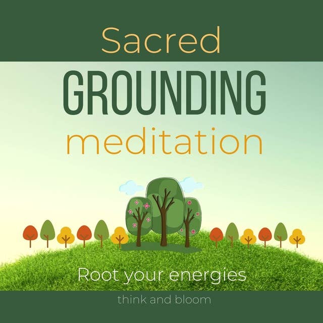 Sacred Grounding Meditation Root your energies: Balance your energetic bodies, align with earth frequencies, connect with Mother Earth, Everyday Ritual, Mindful healing, Inner Spiritual Strength