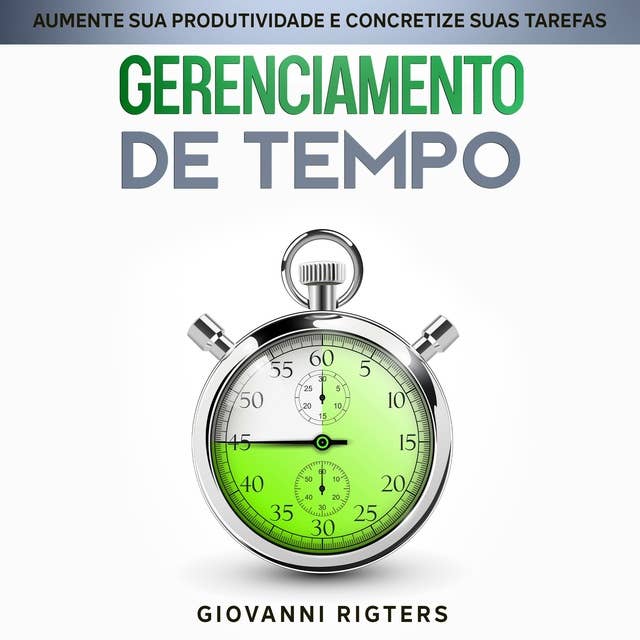 Gerenciamento de Tempo: Aumente sua Produtividade e Concretize suas Tarefas 