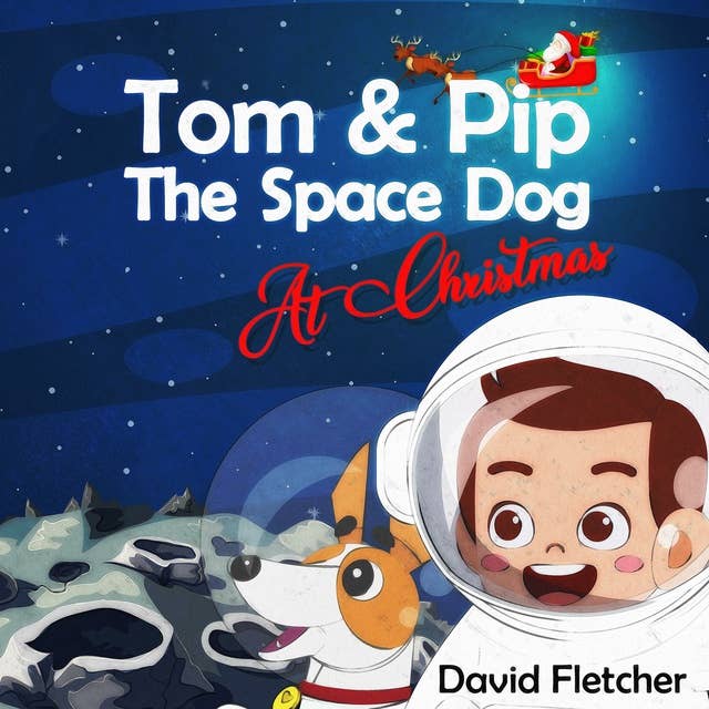 Tom & Pip The Space Dog At Christmas