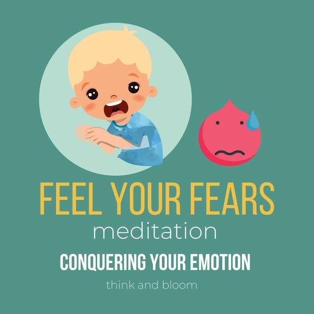 Feel Your Fears Meditation - conquering your emotion: release trapped energies, raise awareness & vibrations, honour your emotional system, attune with your feelings, overcome phobias insecurities
