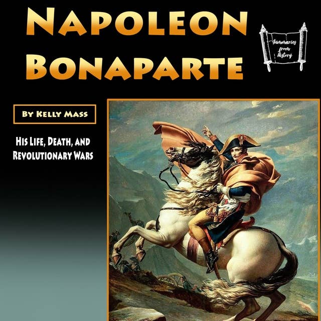 Cover for Napoleon Bonaparte: His Life, Death, and Revolutionary Wars