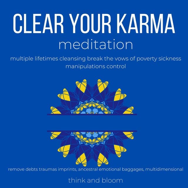 Clear Your Karma Meditation multiple lifetimes cleansing break the vows of poverty sickness manipulations control: remove debts traumas imprints, ancestral emotional baggages, multidimensional