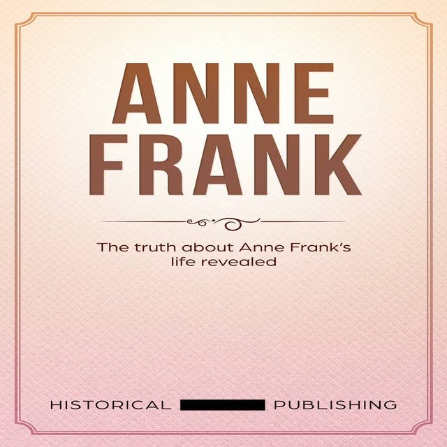 Anne Frank: The truth about Anne Frank’s life revealed
