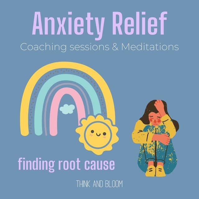 Anxiety Relief Coaching sessions & Meditations Finding root cause: stop worrying, natural prescriptions, calm your mind, manage fear, feel safe in moving forward, security love support peace