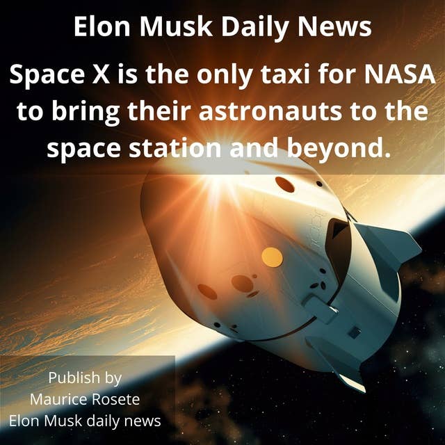 Space X is the only taxi for NASA to bring their astronauts to the space station and beyond.: Welcome to our top stories of the day and everything that involves "Elon Musk''