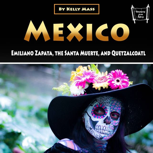 Mexico: Emiliano Zapata, the Santa Muerte, and Quetzalcoatl