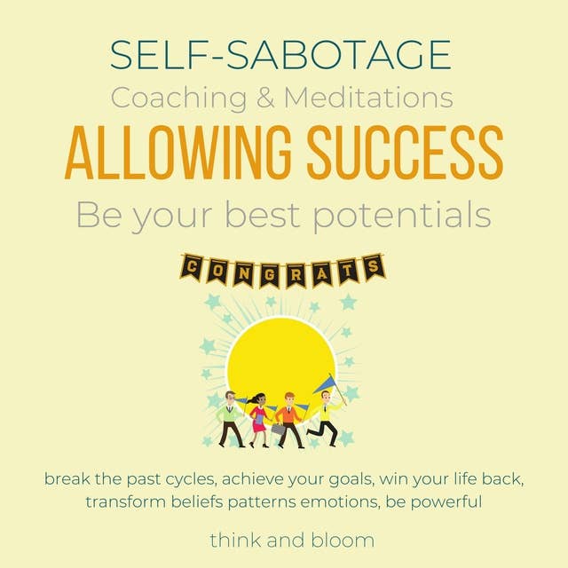 Self-Sabotage Coaching & Meditations Allowing Success Be your best potentials: break the past cycles, achieve your goals, win your life back, transform beliefs patterns emotions, be powerful