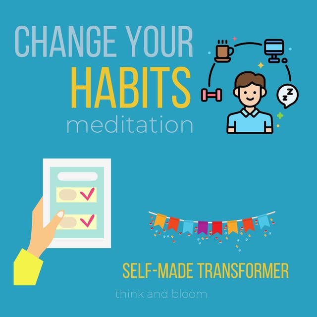 Change Your Habit Meditation - Self-Made Transformer: Control your Brain & emotions effortlessly, talk to your subconscious mind, Reach your goals, coaching session, master behaviours time work