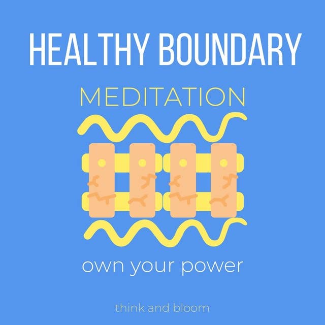 Healthy Boundary Meditation Own your power: Assertiveness, filter out toxic people & circumstances, no more co-dependency, speak up for yourself, self-empowerment, say no without guilt