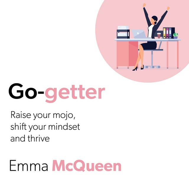 Go-Getter: Raise your mojo, shift your mindset and thrive