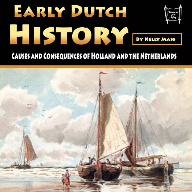 Early Dutch History: Causes and Consequences of Holland and the Netherlands