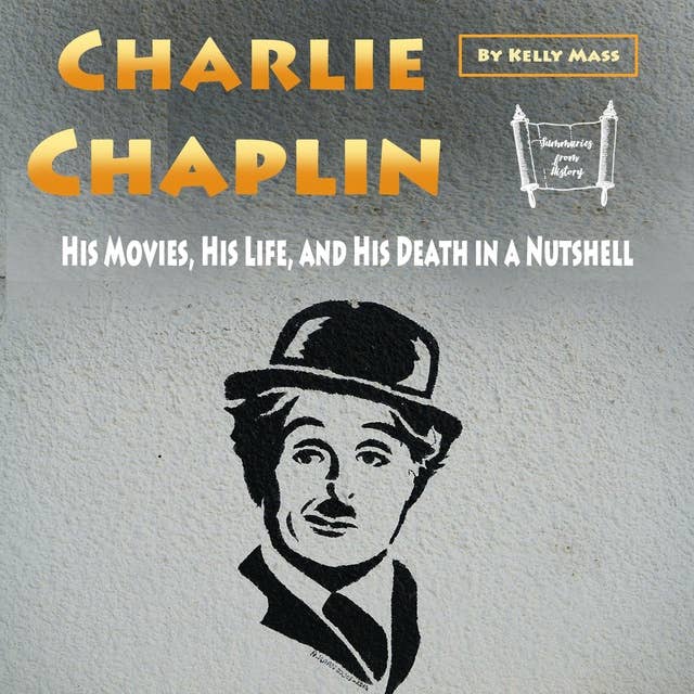 Cover for Charlie Chaplin: His Movies, His Life, and His Death in a Nutshell