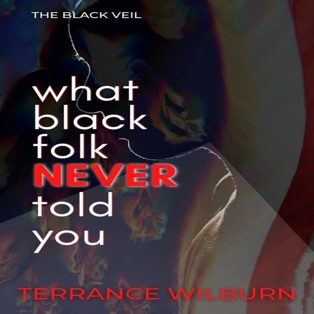 The Black Veil: What Black Folk Never Told You.