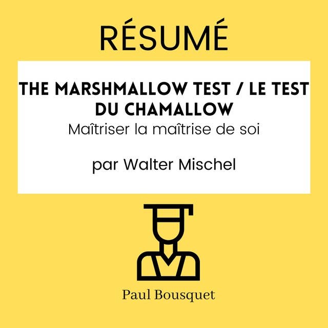 RÉSUMÉ - The Marshmallow Test / Le Test du Chamallow : Maîtriser la maîtrise de soi par Walter Mischel