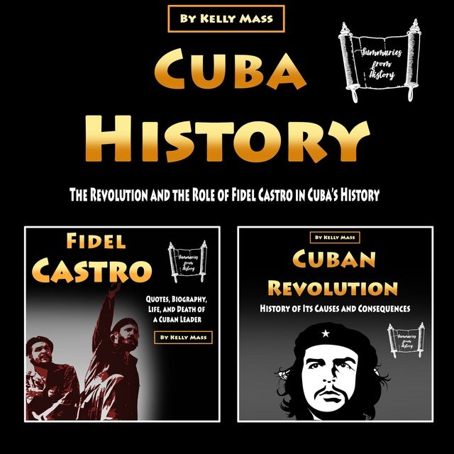 Cuba History: The Revolution and the Role of Fidel Castro in Cuba's History  - Audiolibro - Kelly Mass - ISBN 9781669625063 - Storytel México