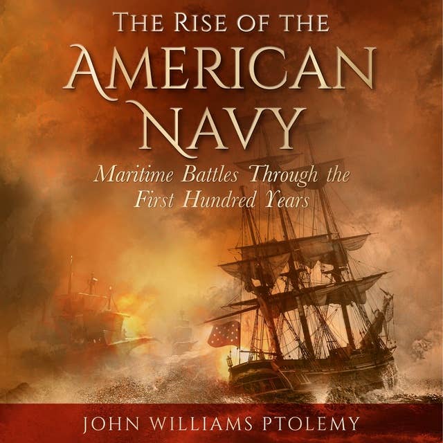 Rise of the American Navy: Maritime Battles Through the First Hundred Years