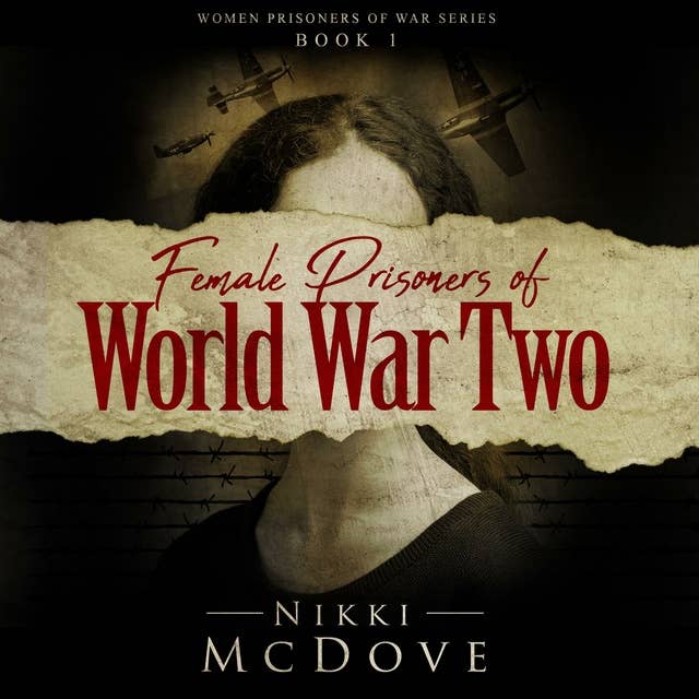 Female Prisoners of World War Two: True Stories of 5 courageous women