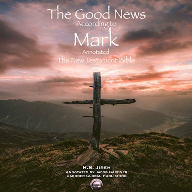 The Good News According to Mark (Annotated): The New Testament Bible