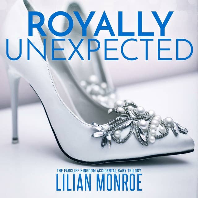 Royally Unexpected: The Farcliff Kingdom Accidental Baby Trilogy