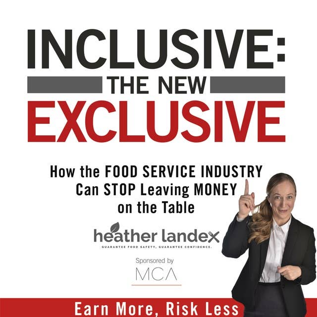 INCLUSIVE: THE NEW EXCLUSIVE.: How the FOOD SERVICE INDUSTRY Can STOP Leaving MONEY on the Table.