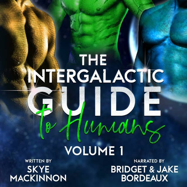 The Intergalactic Guide to Humans: Volume 1: A Hilarious and Steamy Alien Romance Box Set