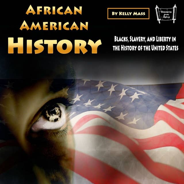 African American History: Blacks, Slavery, and Liberty in the History of the United States