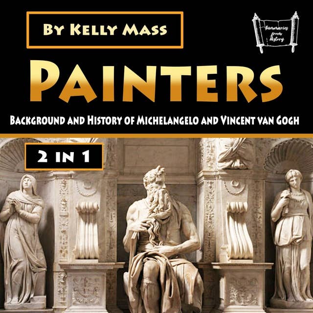 Painters: Background and History of Michelangelo and Vincent van Gogh