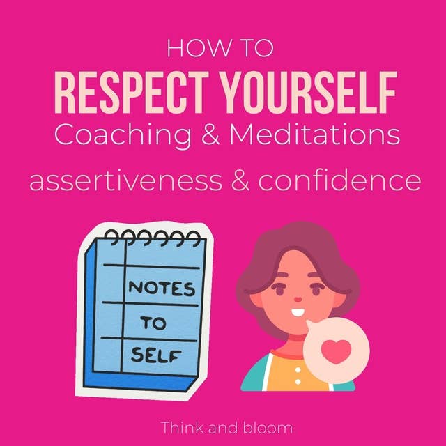 How to Respect Yourself Coaching & Meditations Assertiveness & confidence: Be authentic, self-care, honor your energies, empowerment brave, draw healthy boundary, know your worth, high self-esteem