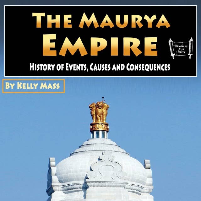 The Maurya Empire: History of Events, Causes and Consequences