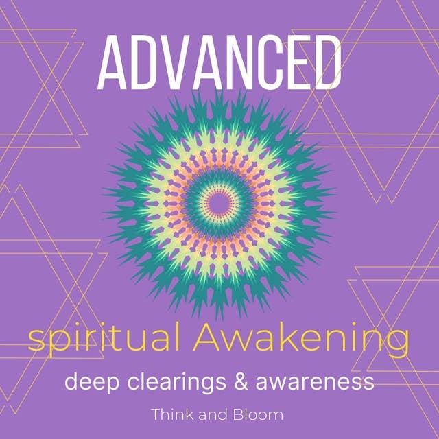 Advanced Spiritual Awakening Deep clearings & awareness: opening 3rd eye, connect to divine self, open your psychic power, balance energetic field, quantum physics, deep chakras, subatomic cells