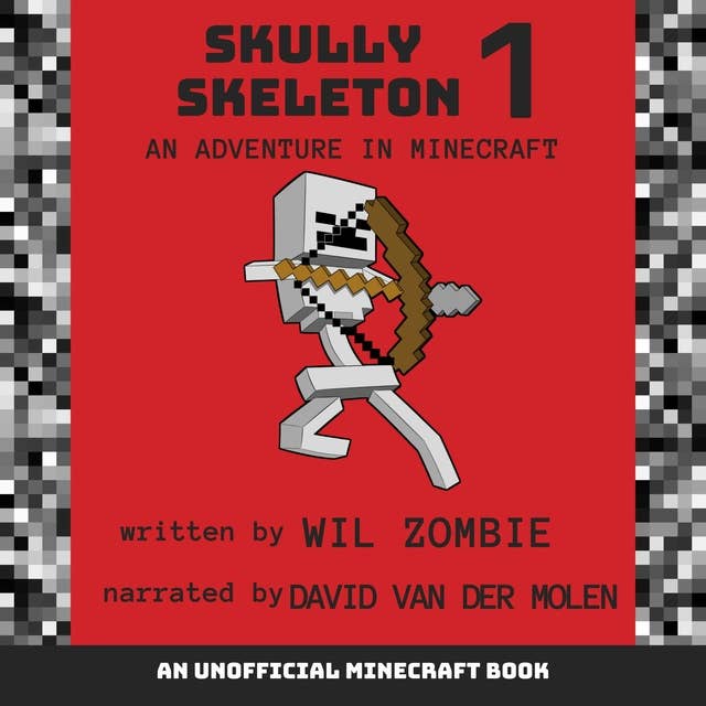 Skully Skeleton 1: An Adventure In Minecraft by Wil Zombie