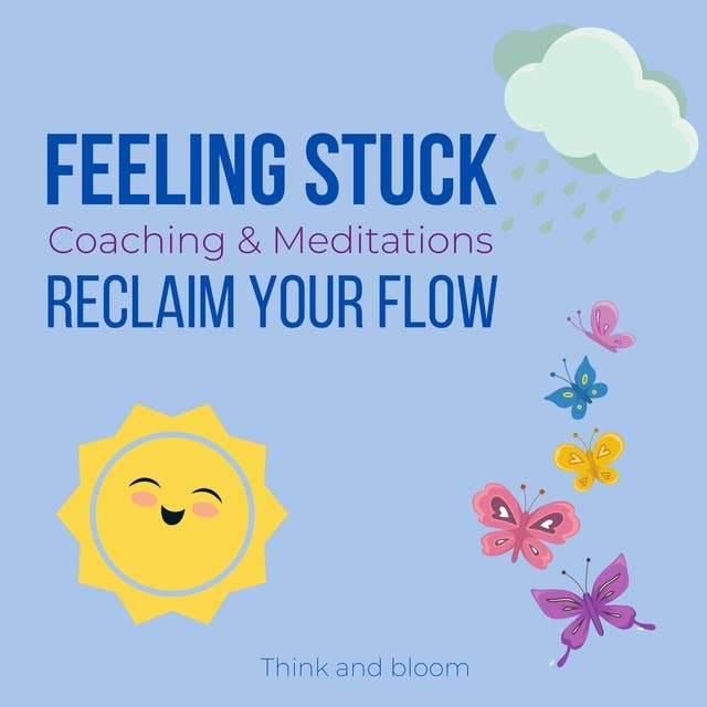 Feeling Stuck Coaching & Meditations Reclaim your flow: lost in direction, life challenges, overcome obstacles, moving forward, courage to take new steps, breakthrough emotional barriers, renewal