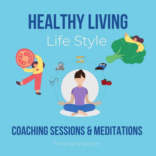 Healthy Living Life Style coaching sessions & meditations: integrated approach to body mind spirit, alternative therapy, mental clarity, healthy fitness, deep good sleep, wake up early