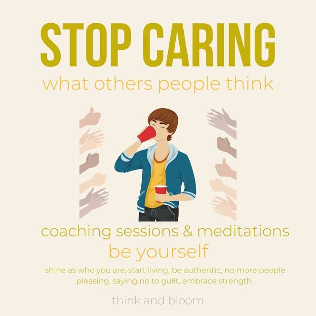 Stop caring what others people think Coaching sessions & Meditations be yourself: shine as who you are, start living, be authentic, no more people pleasing, saying no to guilt, embrace strength