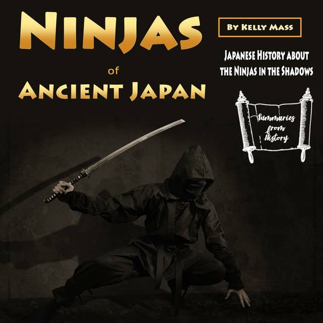 Ninjas of Ancient Japan: Japanese History about the Ninjas in the Shadows
