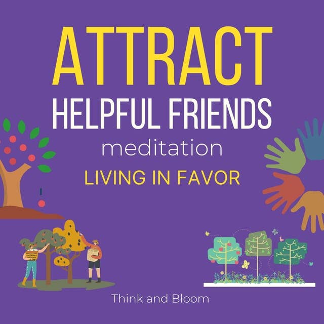 Attract Helpful Friends Meditation Living in favour: people magnet, good relationship, Intimate connections, Positivity in life, Abundance Joy Love Radiant Travel happiness, Effortless abundance