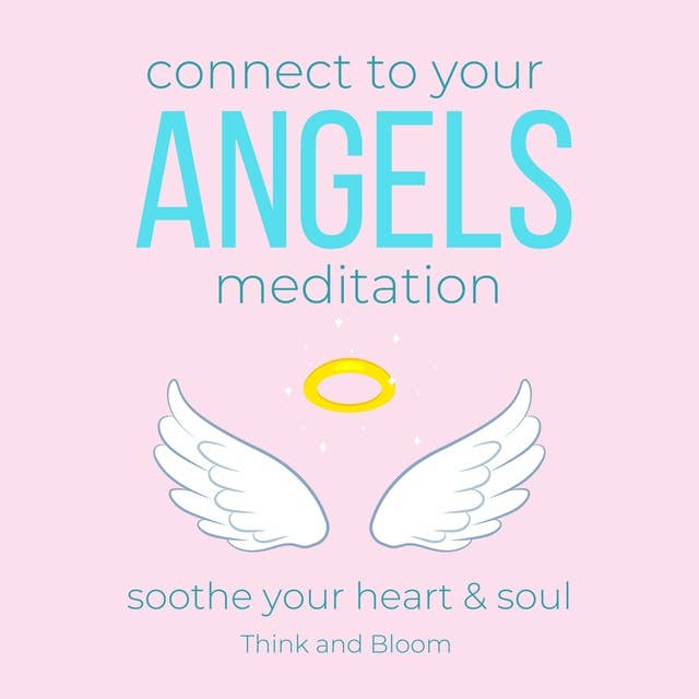 Connect to your Angels Meditation - soothe your heart & soul: guardian angel, archangels, spiritual protection, guidance support love from heaven, multi-dimensional realms, spiritual wisdom awareness