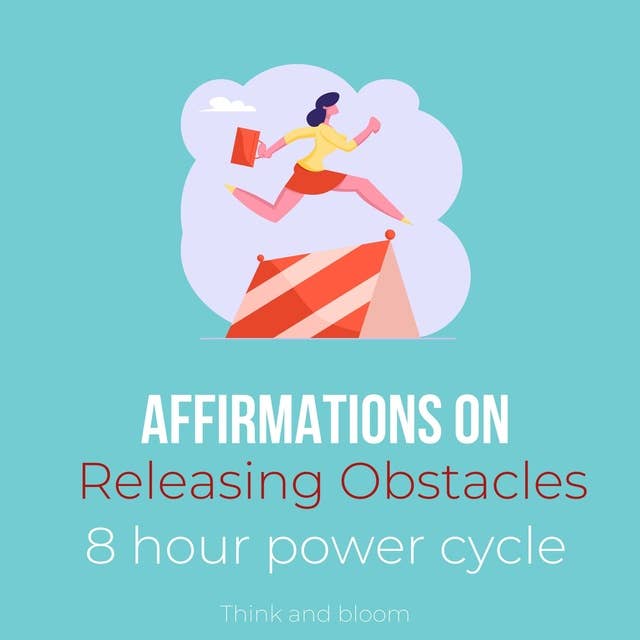 Affirmations on Releasing Obstacles 8 hour power cycle: Inner child healing, letting go of self-sabotage, no more roadblocks, money success love abundance joy happiness, effortless transformation