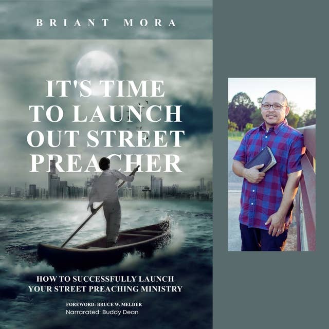 It's Time To Launch Out, Street Preacher: How To Successfully Launch Your Street Preaching Ministry